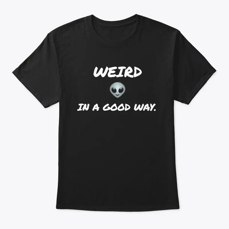 Weird In a Good Way T